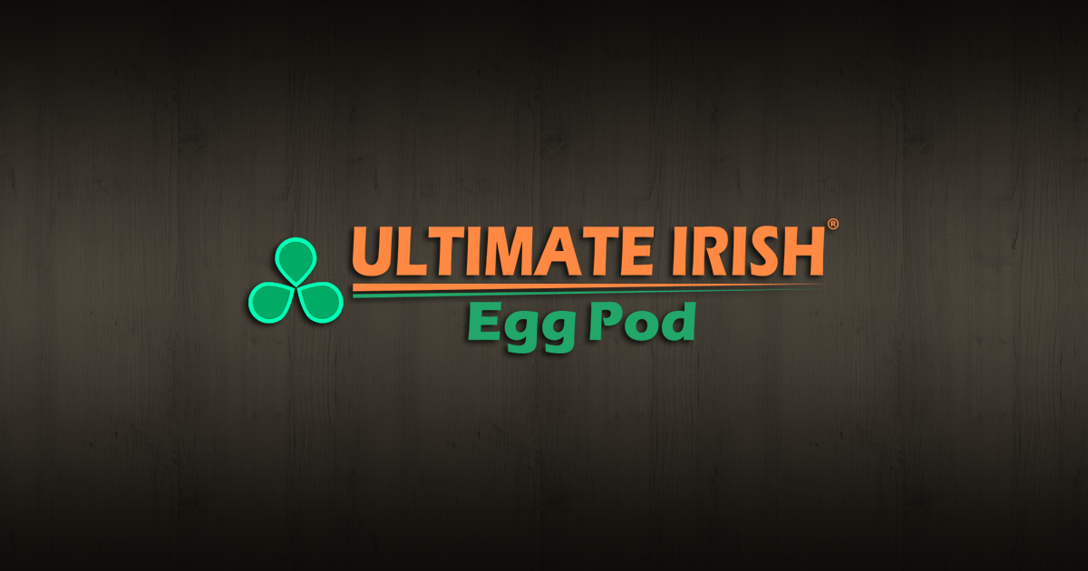 Ultimate Irish Egg Pod